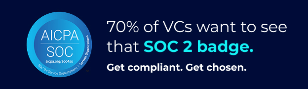 70% of VCs want to see that SOC 2 badge